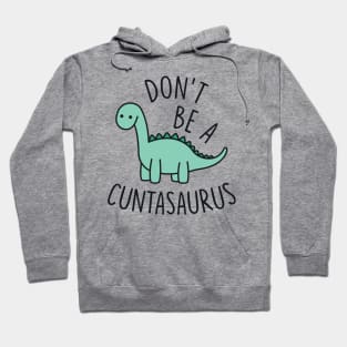 Don't Be a Cuntasaurus Hoodie